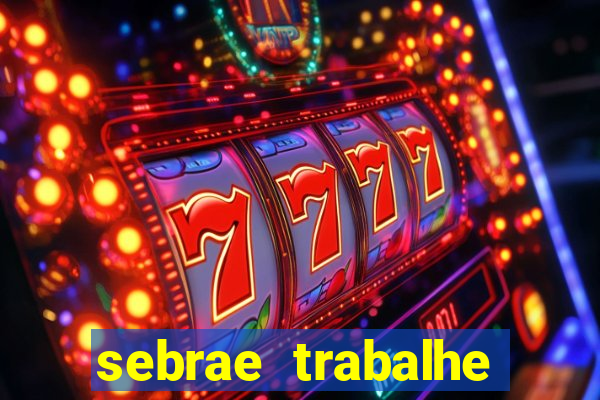 sebrae trabalhe conosco sp