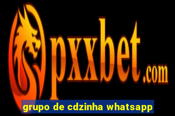 grupo de cdzinha whatsapp