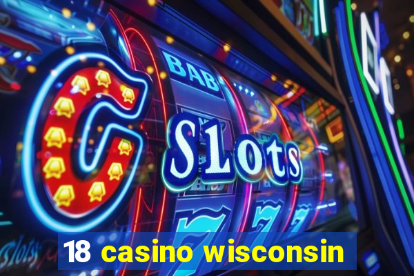 18 casino wisconsin