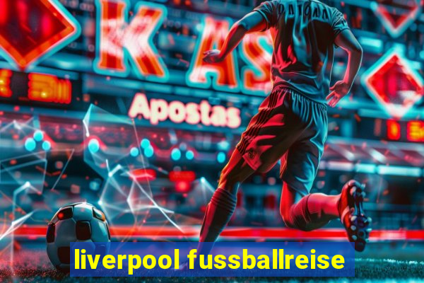 liverpool fussballreise