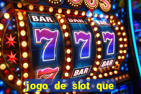 jogo de slot que ganha dinheiro de verdade