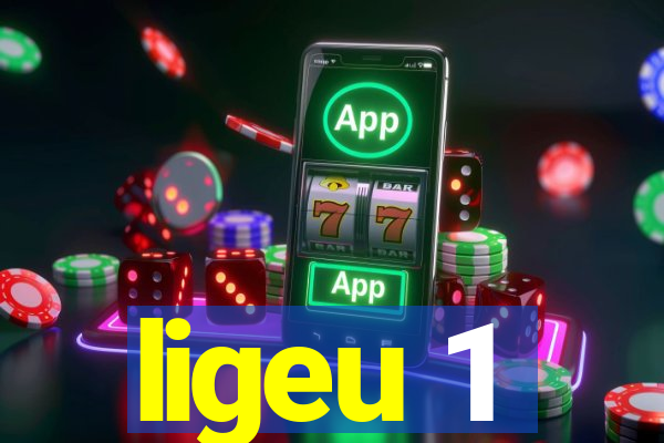 ligeu 1