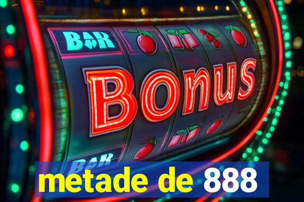 metade de 888