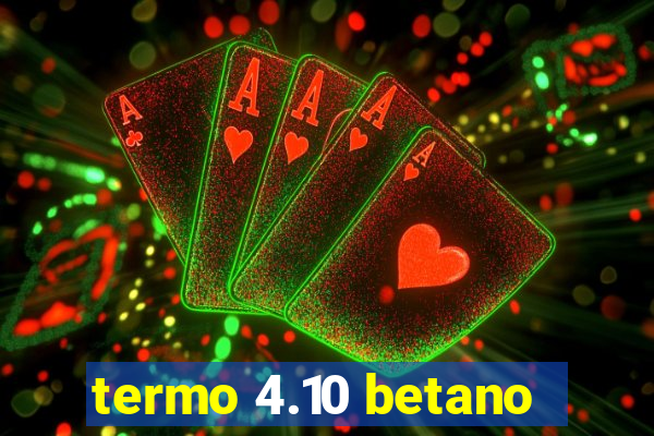 termo 4.10 betano