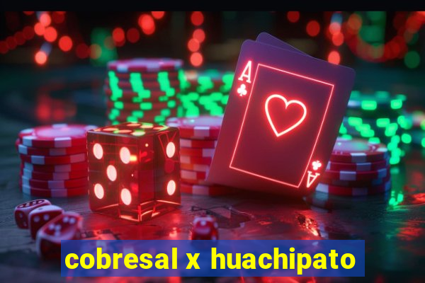 cobresal x huachipato