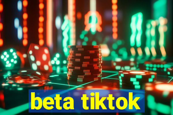 beta tiktok