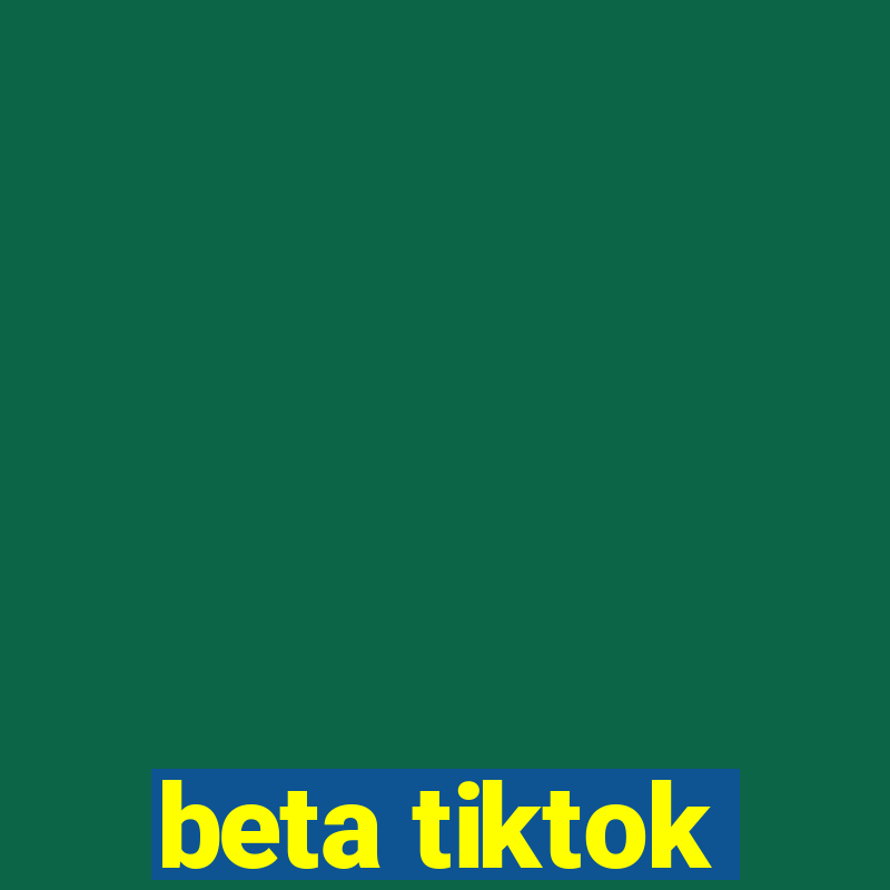 beta tiktok