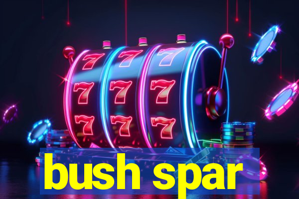 bush spar