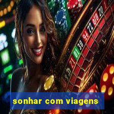 sonhar com viagens