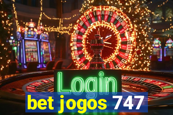 bet jogos 747