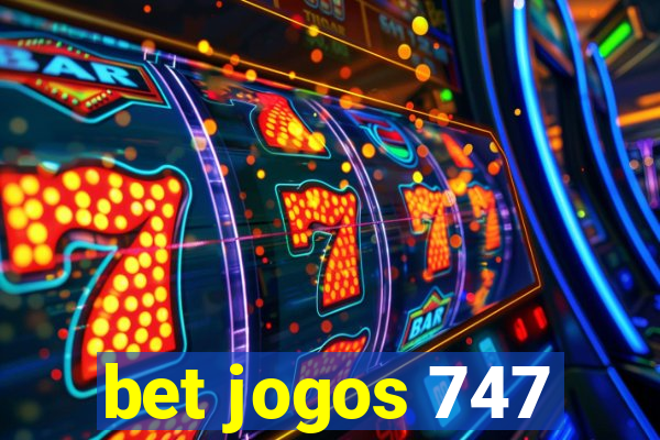 bet jogos 747