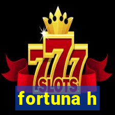 fortuna h