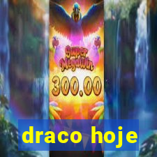 draco hoje