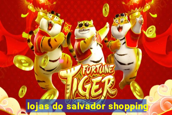 lojas do salvador shopping