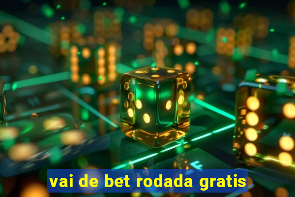 vai de bet rodada gratis