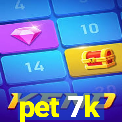 pet 7k