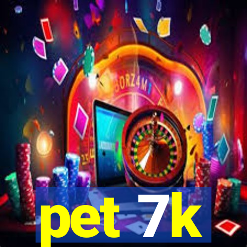 pet 7k