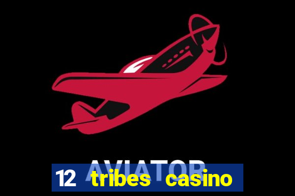 12 tribes casino rv park