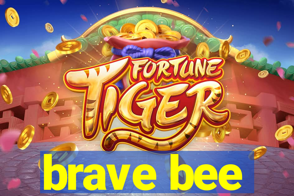 brave bee