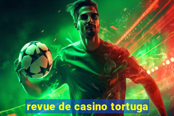 revue de casino tortuga