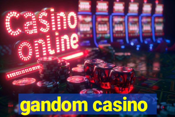 gandom casino