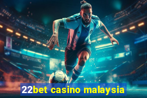 22bet casino malaysia