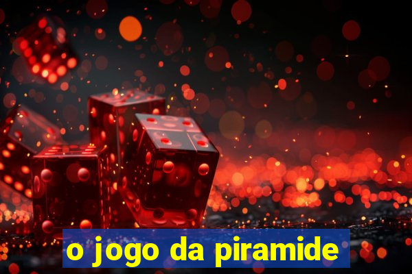 o jogo da piramide