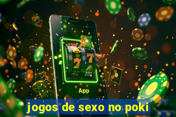 jogos de sexo no poki