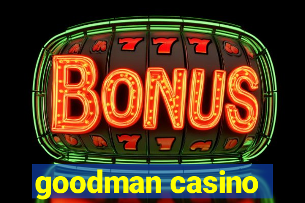 goodman casino