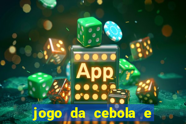 jogo da cebola e da berinjela