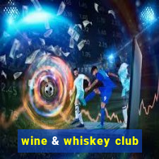 wine & whiskey club