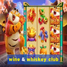 wine & whiskey club