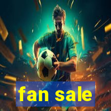 fan sale