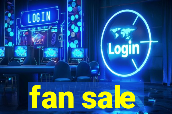 fan sale