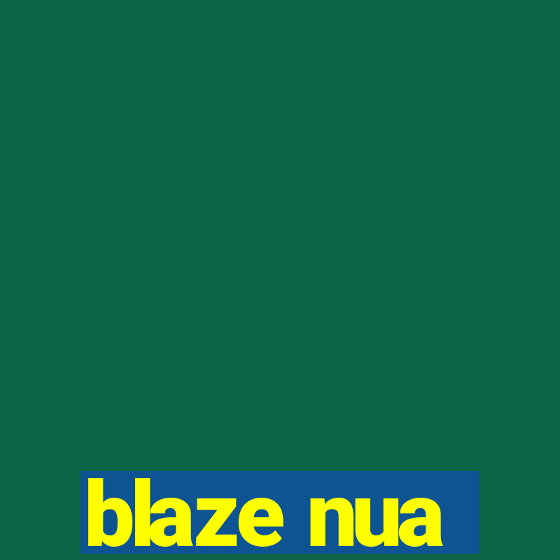 blaze nua