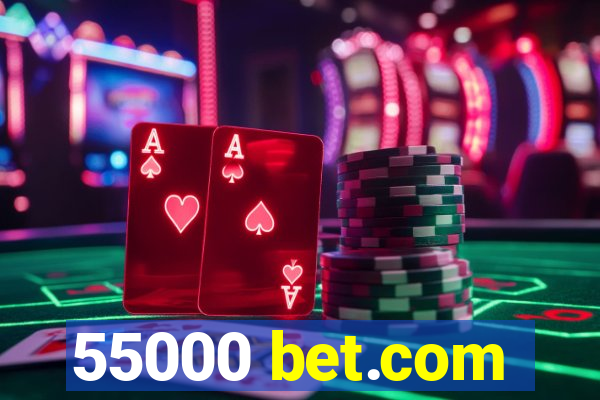 55000 bet.com