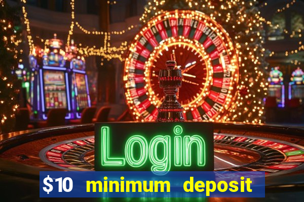 $10 minimum deposit casino usa