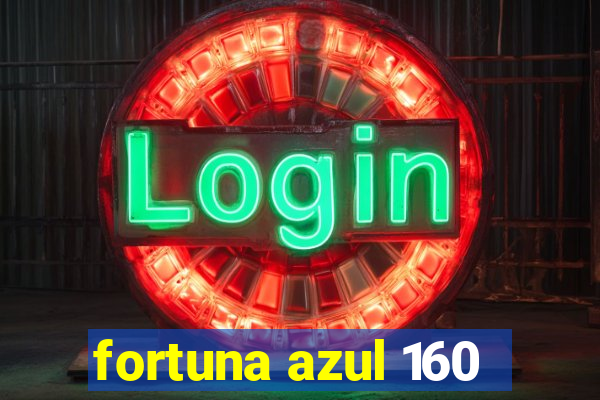 fortuna azul 160