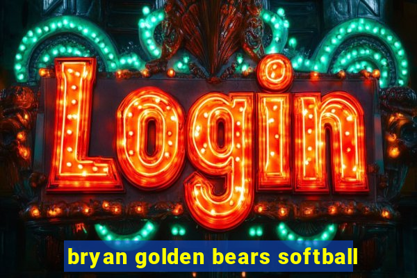 bryan golden bears softball