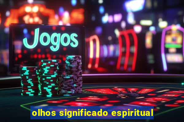 olhos significado espiritual