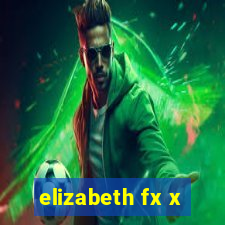 elizabeth fx x