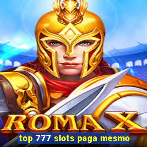 top 777 slots paga mesmo