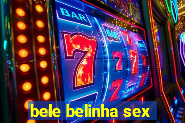 bele belinha sex