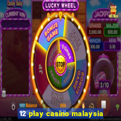 12 play casino malaysia