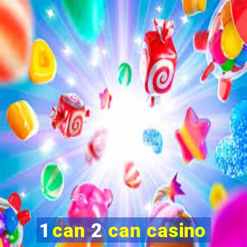 1 can 2 can casino