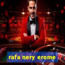 rafa nery erome