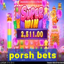 porsh bets