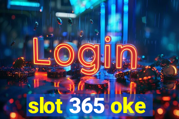 slot 365 oke