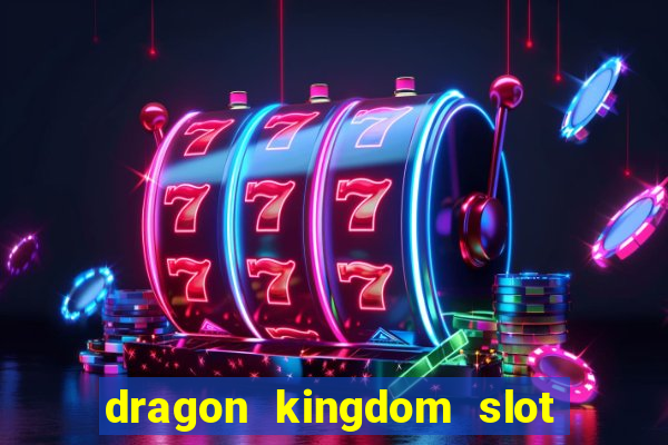 dragon kingdom slot free play