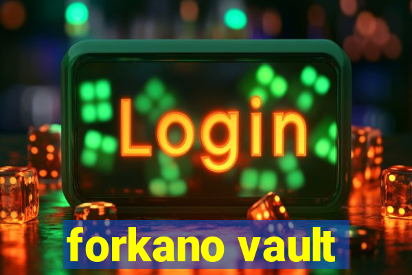 forkano vault